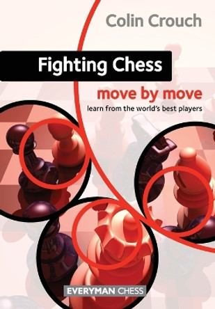 Fighting Chess: Move by Move by Colin Crouch 9781857449938