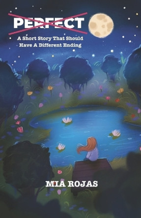 Perfect: A Short Story That Should Have A Different Ending by Mia Rojas 9781955316842