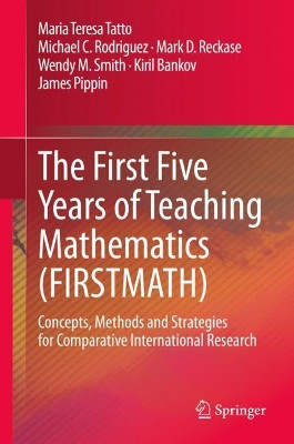 The First Five Years of Teaching Mathematics (FIRSTMATH): Concepts, Methods and Strategies for Comparative International Research by Maria Teresa Tatto 9783030440466
