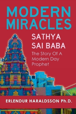 Modern Miracles: The Story of Sathya Sai Baba: A Modern Day Prophet by Erlendur Haraldsson 9781908733252