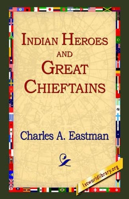 Indian Heroes and Great Chieftains by Charles Alexander Eastman 9781421806099