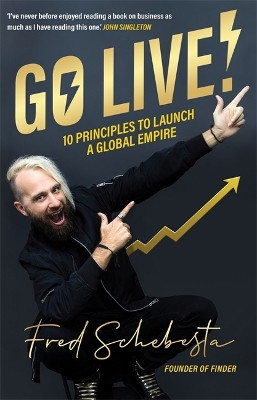 Go Live!: 10 principles to launch a global empire by Fred Schebesta 9781922611048