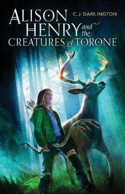 Alison Henry and the Creatures of Torone by C J Darlington 9781941291375