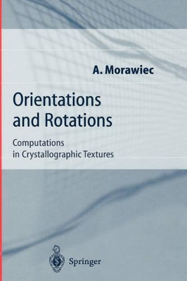 Orientations and Rotations: Computations in Crystallographic Textures by Adam Morawiec 9783540407348