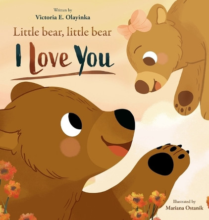 Little Bear, Little Bear I love you by Victoria E Olayinka 9781069171542