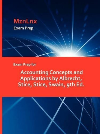 Exam Prep for Accounting Concepts and Applications by Albrecht, Stice, Stice, Swain, 9th Ed. by Stice Stice Swain Albrecht 9781428870581