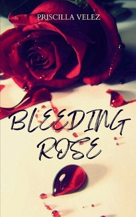 Bleeding Rose by Priscilla Velez 9789357449212