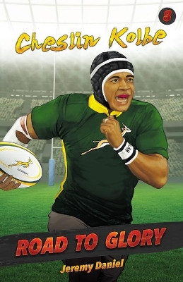 Road to Glory - Cheslin Kolbe by Jeremy Daniel 9781868429493