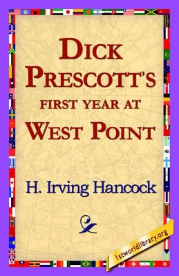 Dick Prescott's First Year at West Point by H Irving Hancock 9781421818337