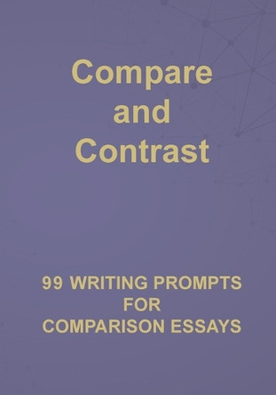 Compare and Contrast: 99 Writing Prompts for Comparison Essays by Alphabet Publishing 9781956159141