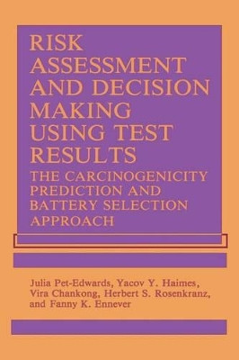 Risk Assessment and Decision Making Using Test Results: The Carcinogenicity Prediction and Battery Selection Approach by Vira Chankong 9781468455977