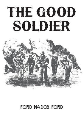 The Good Soldier: A 1915 novel by English novelist Ford Madox Ford by Ford Madox Ford 9782382743317