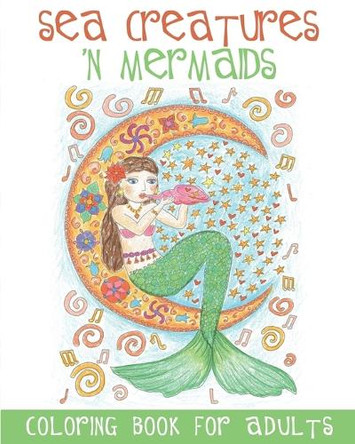 Sea Creatures 'n Mermaids Coloring Book for Adults: Adult Coloring Book with Cute Mermaid Pictures and Aquatic Animals (Fish, Dolphins, Sharks, Etc.) to Colour in by Acb L Adult Coloring Books 9781988245225