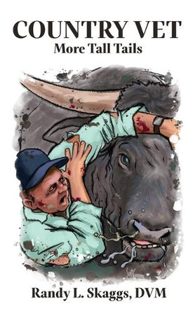 Country Vet: More Tall Tails by Randy L Skaggs 9781685135461