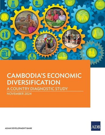 Cambodia's Economic Diversification: A Country Diagnostic Study by Asian Development Bank 9789292709716