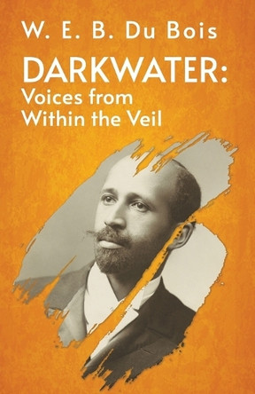 Darkwater Voices From Within The Veil by W E B Du Bois 9781639232284