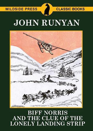 Biff Norris and the Clue of The Lonely Landing Strip by John Runyan 9781479426102 Biff Norris and the Clue of The Lonely Landing Strip by John Runyan 9781479426102