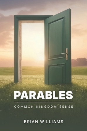 Parables: Common Kingdom Sense by Brian Williams 9798218526641