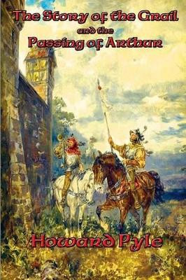 The Story of the Grail and the Passing of Arthur by Howard Pyle 9781515404019