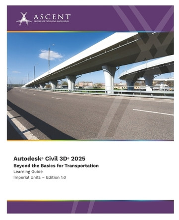 Autodesk Civil 3D 2025: Beyond the Basics for Transportation (Imperial Units) by Ascent - Center for Technical Knowledge 9781962037877