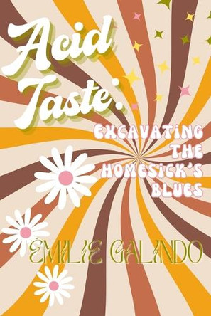 Acid Taste: Excavating the Homesick's Blues by Émilie Galindo 9781959118848