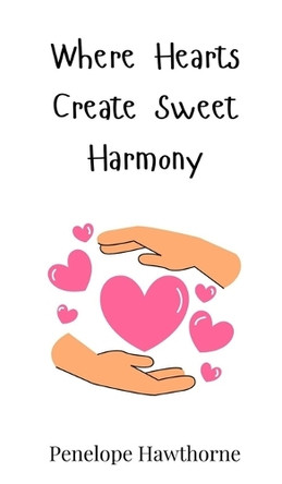 Where Hearts Create Sweet Harmony by Penelope Hawthorne 9783690813679