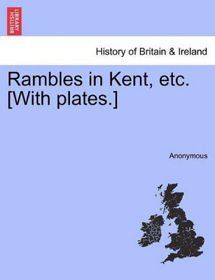 Rambles in Kent, Etc. [With Plates.] by Anonymous 9781241316754