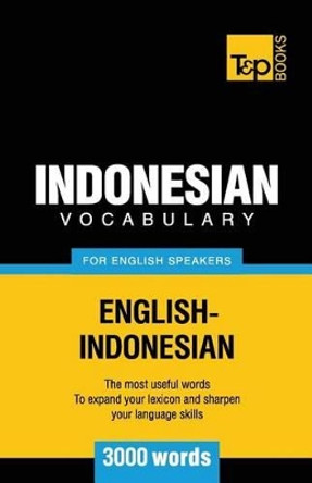 Indonesian Vocabulary for English Speakers - 3000 Words by Andrey Taranov 9781786164834