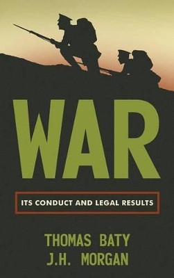 War: Its Conduct and Legal Results by T Baty 9781584775737