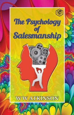 The Psychology of Salesmanship by William Walker Atkinson 9789390896615