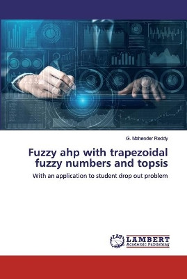 Fuzzy ahp with trapezoidal fuzzy numbers and topsis by G Mahender Reddy 9786202517706