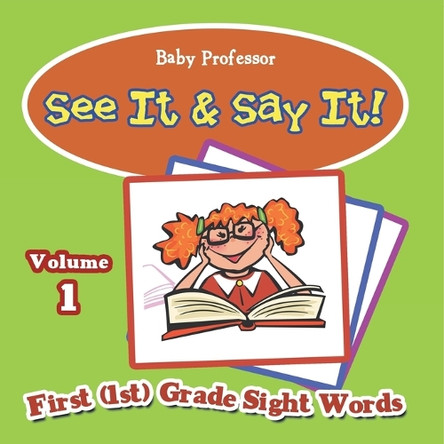 See It & Say It!: Volume 1 First (1st) Grade Sight Words by Baby Professor 9798869448910
