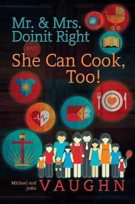 Mr. & Mrs. Doinit Right and She Can Cook, Too! by Michael and Jodie Vaughn 9781625166784