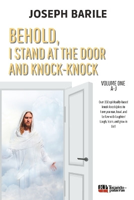 Behold, I Stand At the Door and Knock-knock: Book One by Joseph Barile 9786584684027