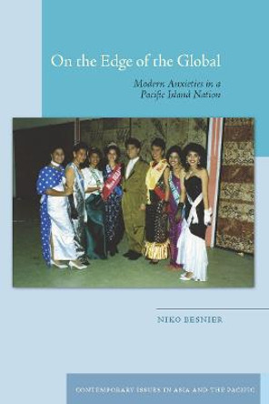 On the Edge of the Global: Modern Anxieties in a Pacific Island Nation by Niko Besnier