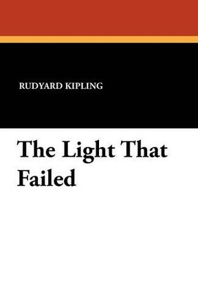 The Light That Failed by Rudyard Kipling 9781434418777