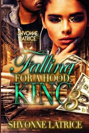 Falling for a Hood King 3 by Shvonne Latrice 9781966375012