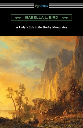 A Lady's Life in the Rocky Mountains by Isabella L Bird 9781420965032