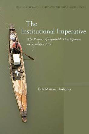 The Institutional Imperative: The Politics of Equitable Development in Southeast Asia by Erik Martinez Kuhonta