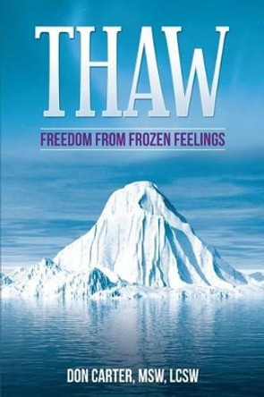Thaw - Freedom from Frozen Feelings by Msw Lcsw Don Carter 9781466456402