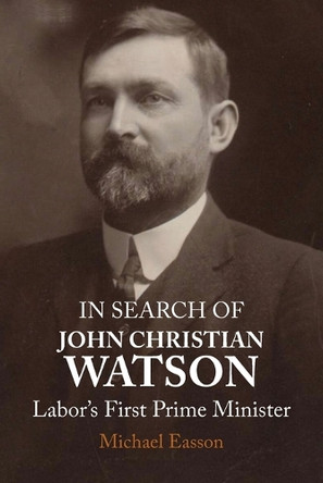 In Search Of John Christian Watson by Michael Easson 9781923224155