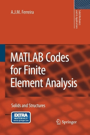 MATLAB Codes for Finite Element Analysis: Solids and Structures by A. J. M. Ferreira 9789400789555