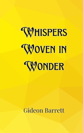 Whispers Woven in Wonder by Gideon Barrett 9789916905456