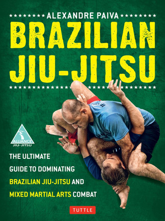 Brazilian Jiu-Jitsu: The Ultimate Guide to Brazilian Jiu-jitsu and Mixed Martial Arts Combat by Alexandre Paiva