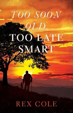 Too Soon Old, Too Late Smart by Rex Cole 9781959411949