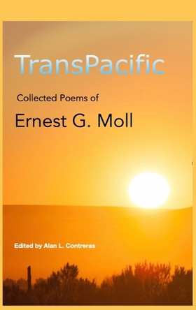 TransPacific: Collected Poems of Ernest G Moll by Alan Lee Contreras 9798218413347