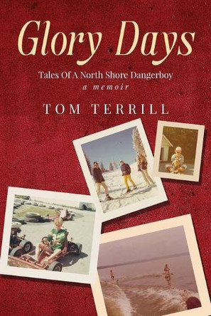Glory Days: Tales of a North Shore Dangerboy by Tom Terrill 9798893895957