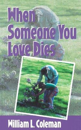 When Someone You Love Dies by William L. Coleman