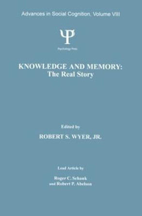 Knowledge and Memory: the Real Story: Advances in Social Cognition, Volume VIII by Robert S. Wyer