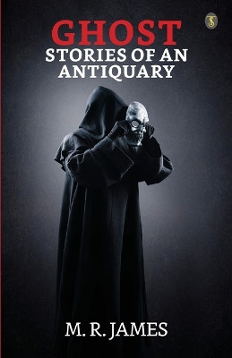 Ghost Stories Of An Antiquary by M R James 9789355848970